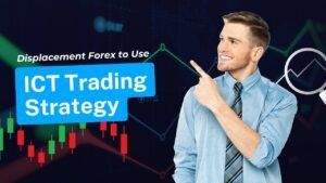 Read more about the article Displacement Forex Moves With ICT Trading Strategy