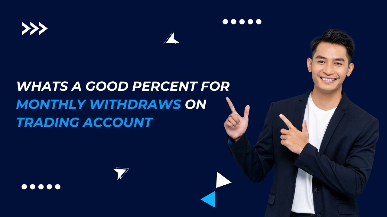 Read more about the article Whats A Good Percent For Monthly Withdraws On Trading Account