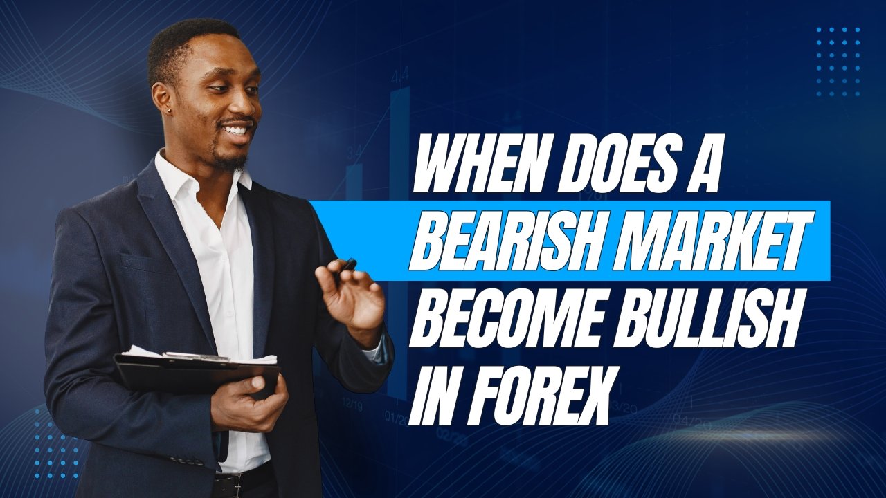 When Does a Bearish Market Become Bullish in Forex