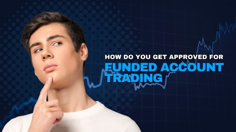 How Do You Get Approved For Funded Account Trading
