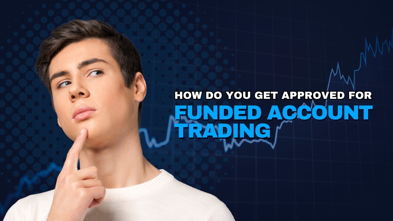 How Do You Get Approved For Funded Account Trading