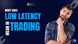 Read more about the article Low Latency Trading: What Does Low Latency Mean
