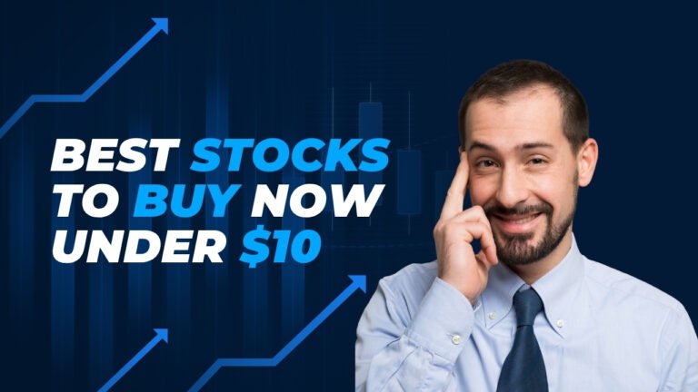 Best Stocks to Buy Now Under $10