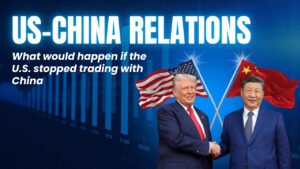 Read more about the article US-China Relations: What would happen if the U.S. stopped trading with China