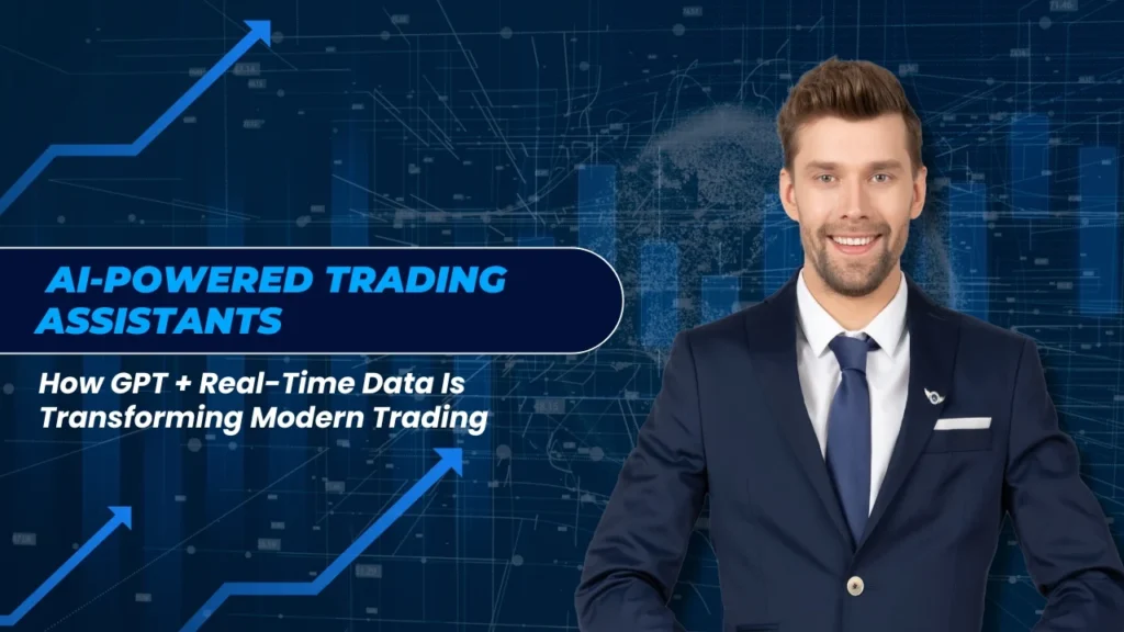 AI-Powered Trading Assistants: How GPT + Real-Time Data Is Transforming Modern Trading